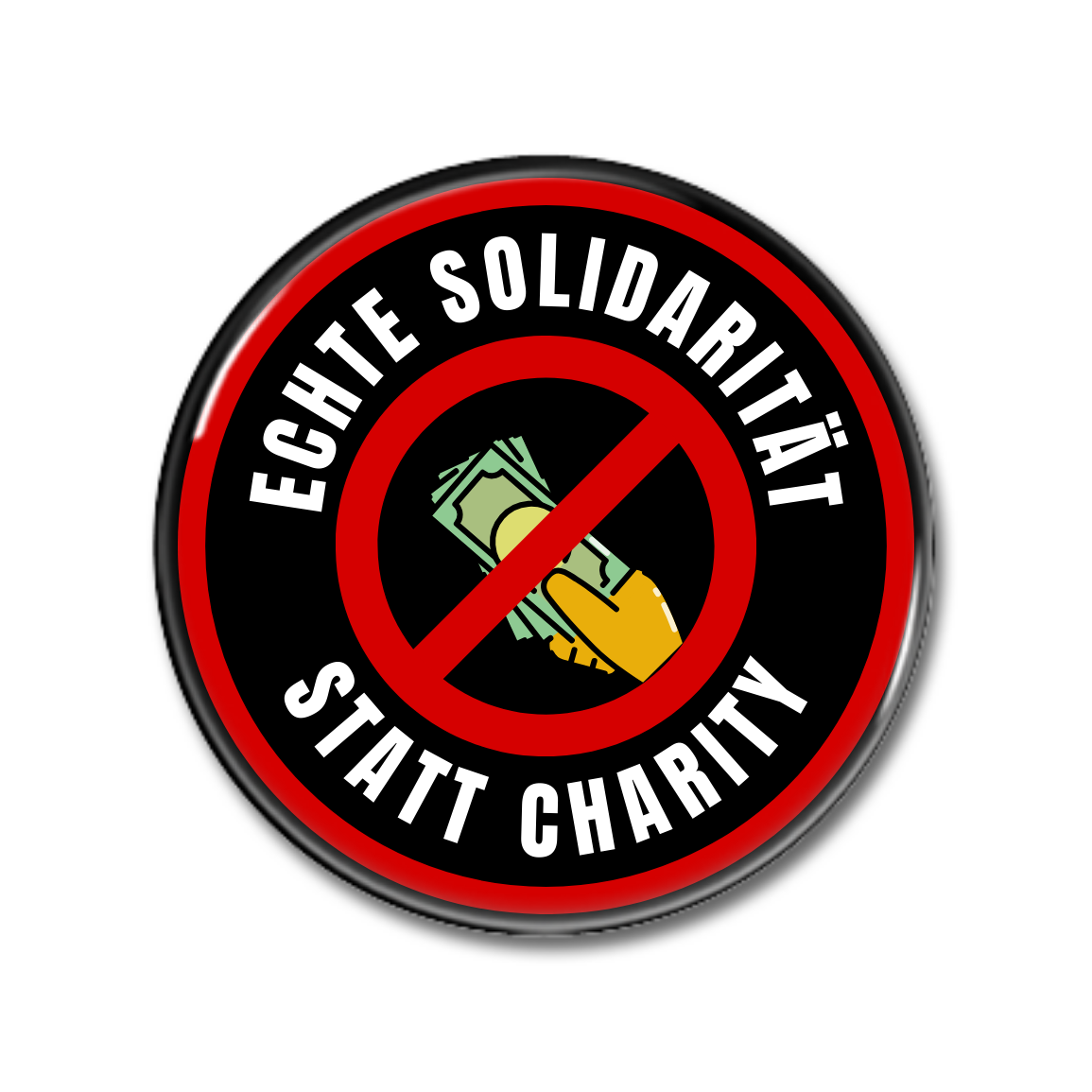 Rundes Abzeichen mit dem Schriftzug „Echte Solidarität statt Charity“ und einem Symbol, das Geld und eine durchgestrichene Hand zeigt.